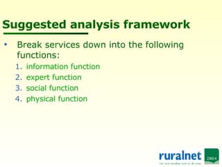 Suggested analysis framework Break services down into the following functions: information function expert function social function physical function 