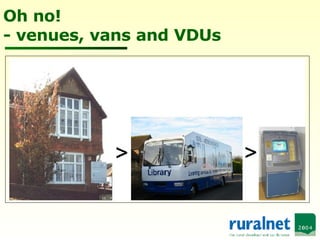 Oh no! - venues, vans and VDUs 