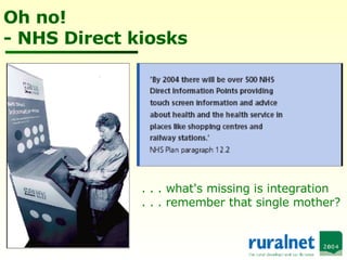 Oh no! - NHS Direct kiosks . . . what's missing is integration . . . remember that single mother? 