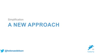 @helenaedelson
A NEW APPROACH
86
Simplification
 