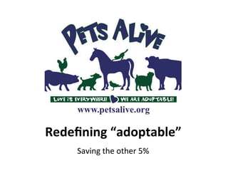 Redeﬁning	
  “adoptable”	
  	
  
Saving	
  the	
  other	
  5% 	
  	
  

 
