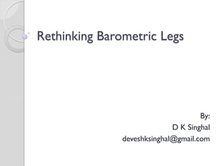 Rethinking Barometric Legs
By:
D K Singhal
deveshksinghal@gmail.com
 