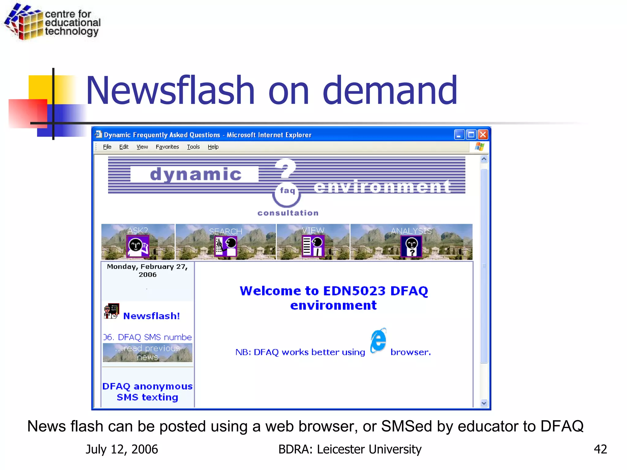 Newsflash on demand News flash can be posted using a web browser, or SMSed by educator to DFAQ 