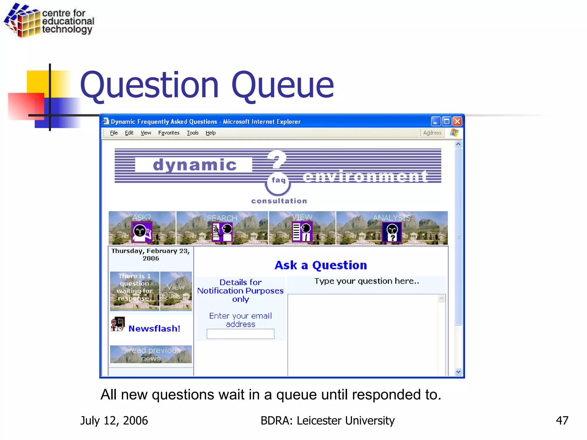 Question Queue All new questions wait in a queue until responded to. 