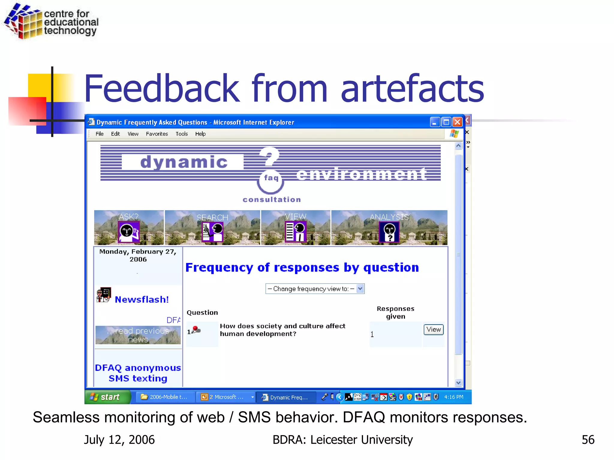 Feedback from artefacts Seamless monitoring of web / SMS behavior. DFAQ monitors responses. 