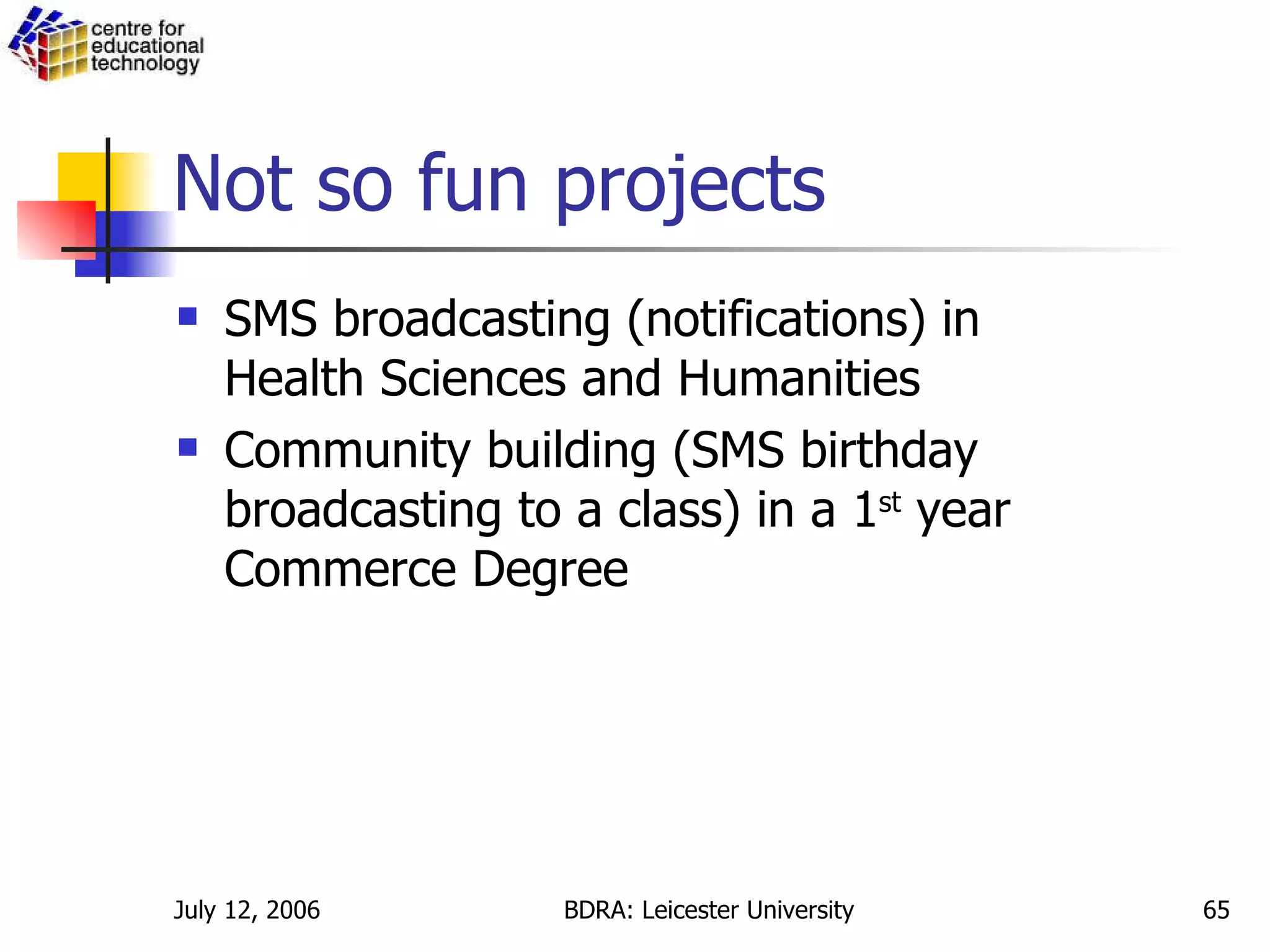 Not so fun projects SMS broadcasting (notifications) in Health Sciences and Humanities Community building (SMS birthday broadcasting to a class) in a 1 st  year Commerce Degree 