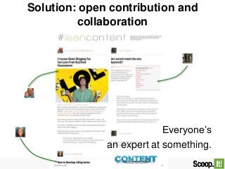Solution: open contribution and
collaboration
Everyone’s
an expert at something.
 