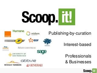 Publishing-by-curation
Interest-based
Professionals
& Businesses
 