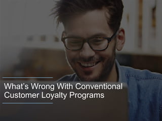 Email Case Studies and Examples
What’s Wrong With Conventional
Customer Loyalty Programs
 