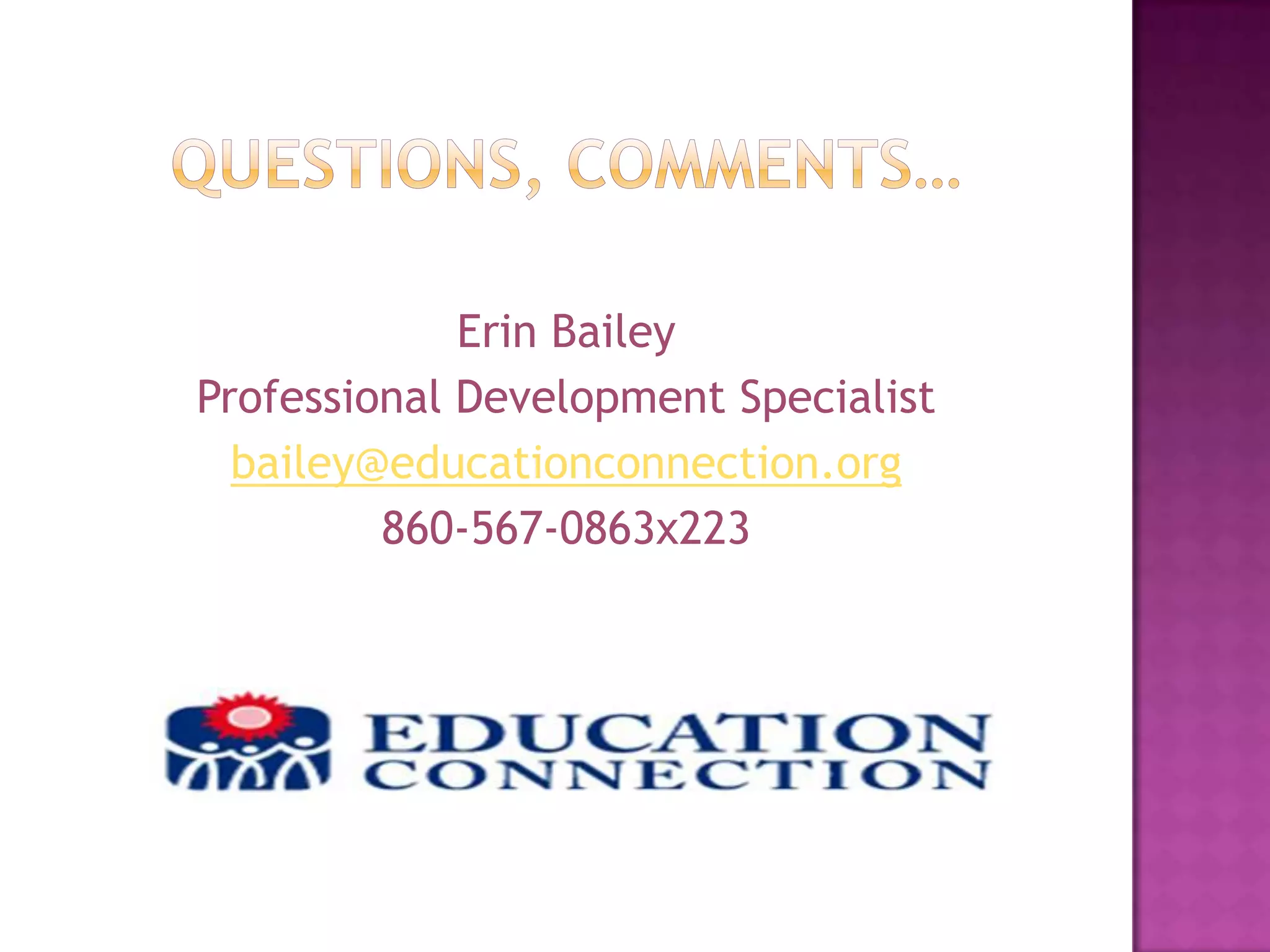 Erin Bailey
Professional Development Specialist
  bailey@educationconnection.org
         860-567-0863x223
 