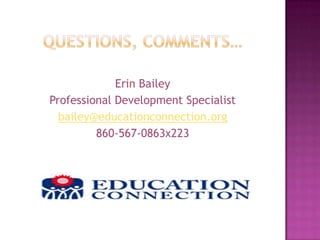 Erin Bailey
Professional Development Specialist
  bailey@educationconnection.org
         860-567-0863x223
 