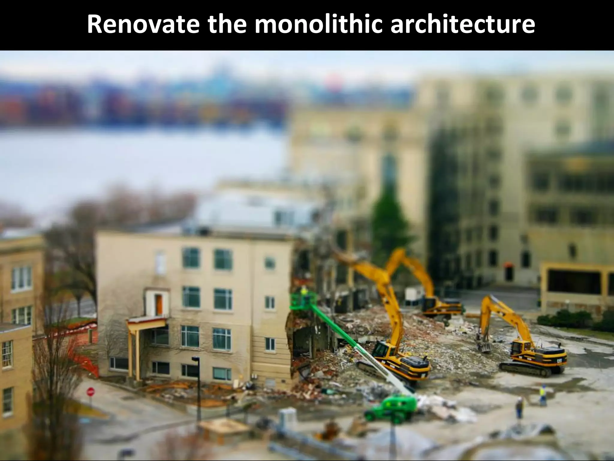 CopyrightThird Nature, Inc.
Renovate the monolithic architecture
 