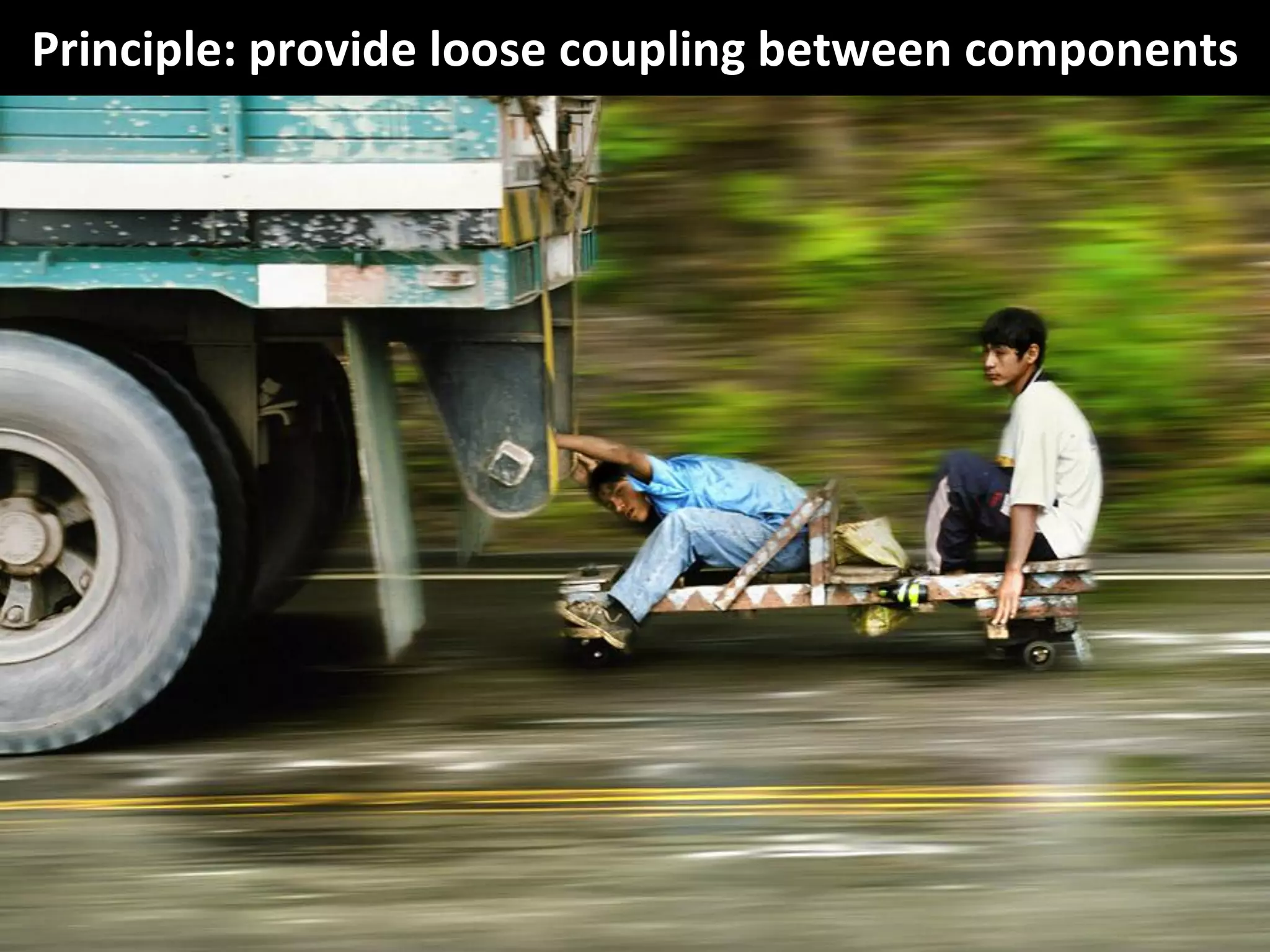 CopyrightThird Nature, Inc.
Principle: provide loose coupling between components
 