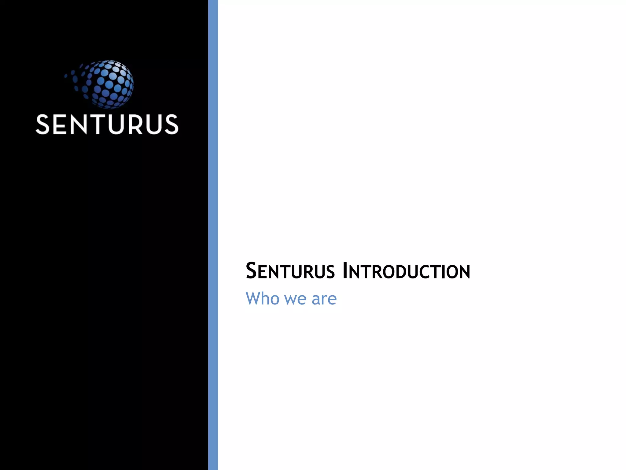 Who we are
SENTURUS INTRODUCTION
 