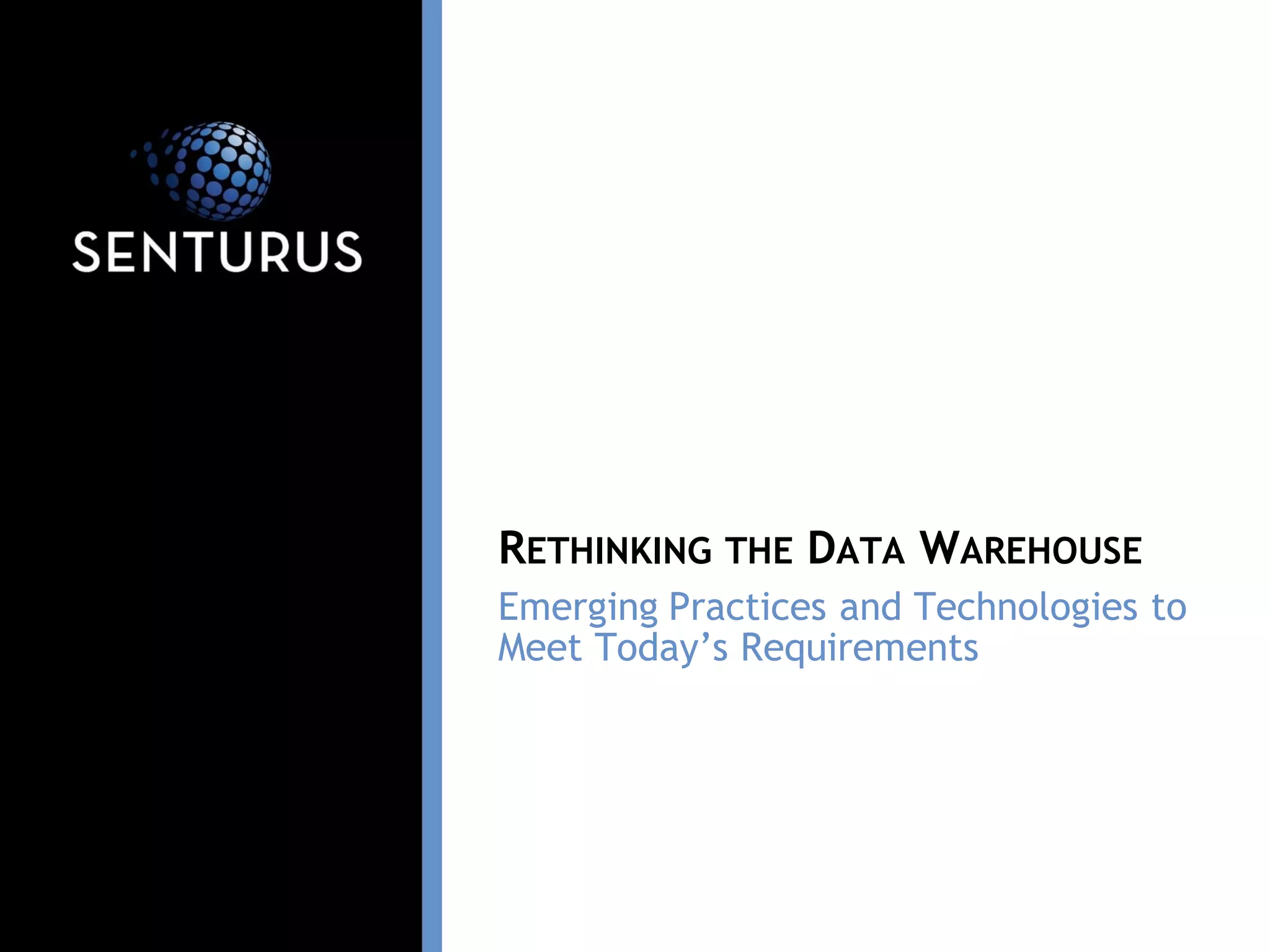 Emerging Practices and Technologies to
Meet Today’s Requirements
RETHINKING THE DATA WAREHOUSE
 