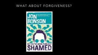 W H AT A B O U T F O R G I V E N E S S ?
 