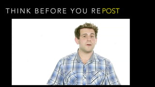 T H I N K B E F O R E Y O U R E POST
 