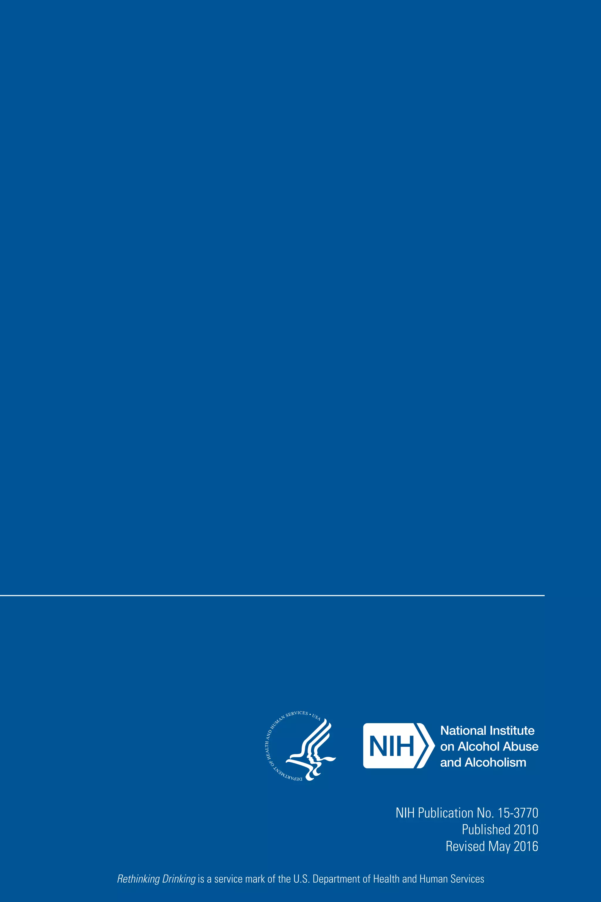 NIH Publication No. 15-3770
Published 2010
Revised May 2016
Rethinking Drinking is a service mark of the U.S. Department of Health and Human Services
 