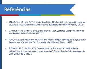 Referências
•

CESAR, Recife Center for Advanced Studies and Systems. Design da experiência do
usuário: a satisfação do co...