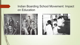 Indian Boarding School Movement: Impact
on Education
 