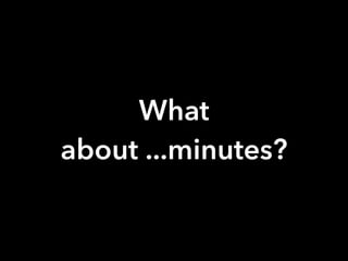 What
about ...minutes?
 