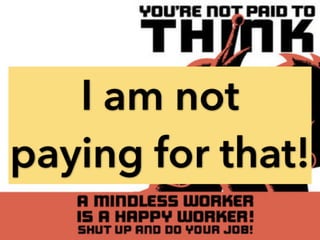 I am not
paying for that!
 