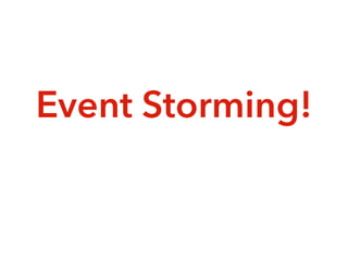 Event Storming!
 