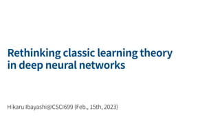 Hikaru Ibayashi@CSCI699 (Feb., 15th, 2023)
Rethinking classic learning theory
in deep neural networks
 