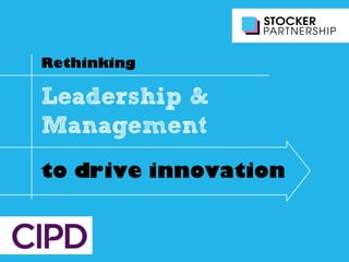Leadership &
Management
Rethinking
to drive innovation
 