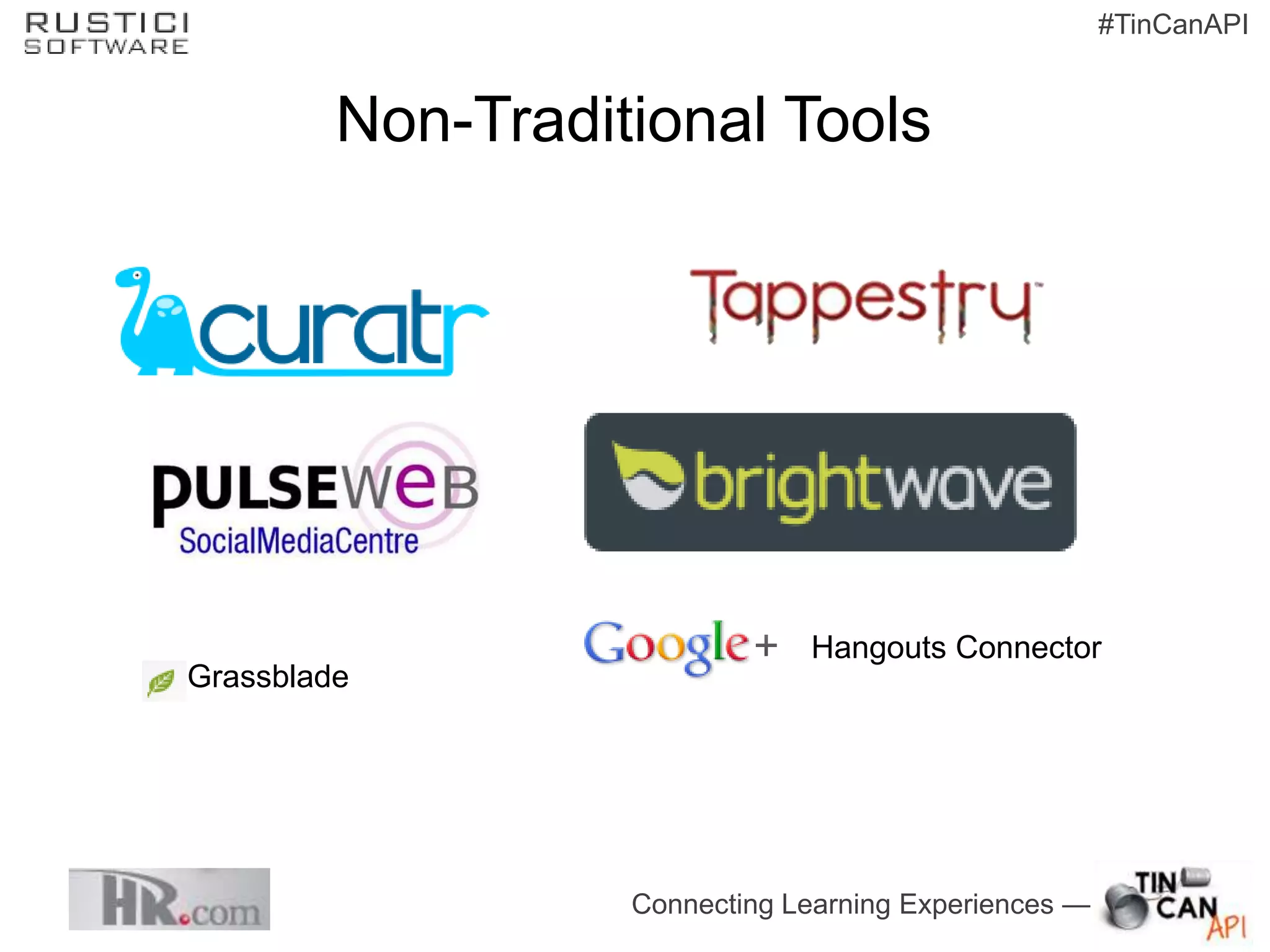 #TinCanAPI


         Non-Traditional Tools




                               Hangouts Connector
Grassblade




                   Connecting Learning Experiences —
 