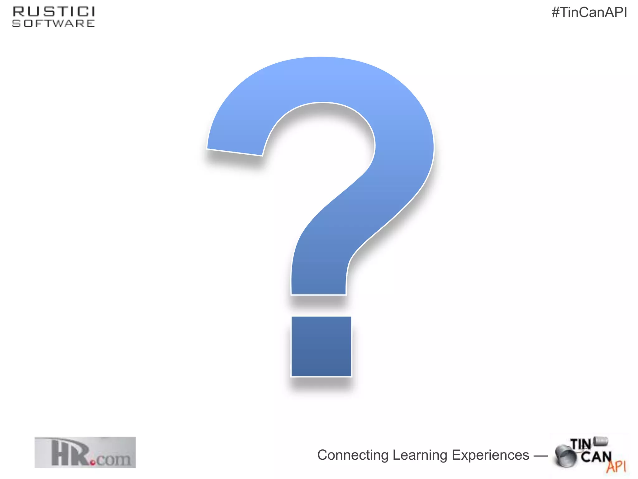 #TinCanAPI




Connecting Learning Experiences —
 