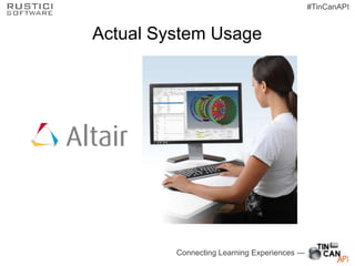 Connecting Learning Experiences —
#TinCanAPI
Actual System Usage
 