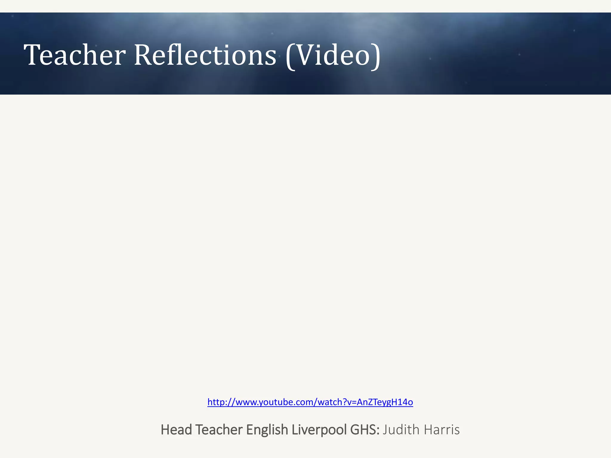 Teacher Reflections (Video)




                 http://www.youtube.com/watch?v=AnZTeygH14o

          Head Teacher English Liverpool GHS: Judith Harris
 