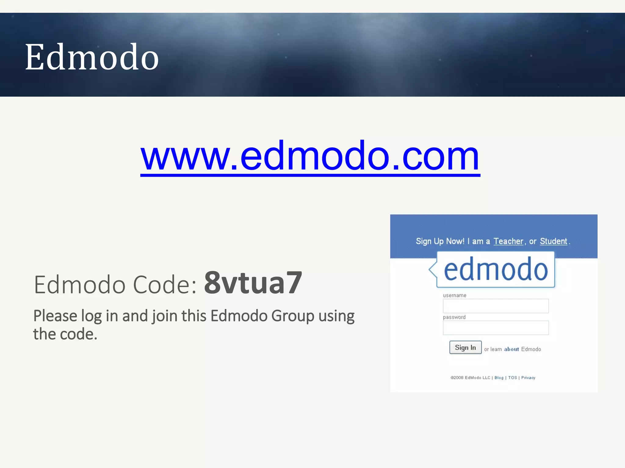 Edmodo

               www.edmodo.com

Edmodo Code: 8vtua7
Please log in and join this Edmodo Group using
the code.
 