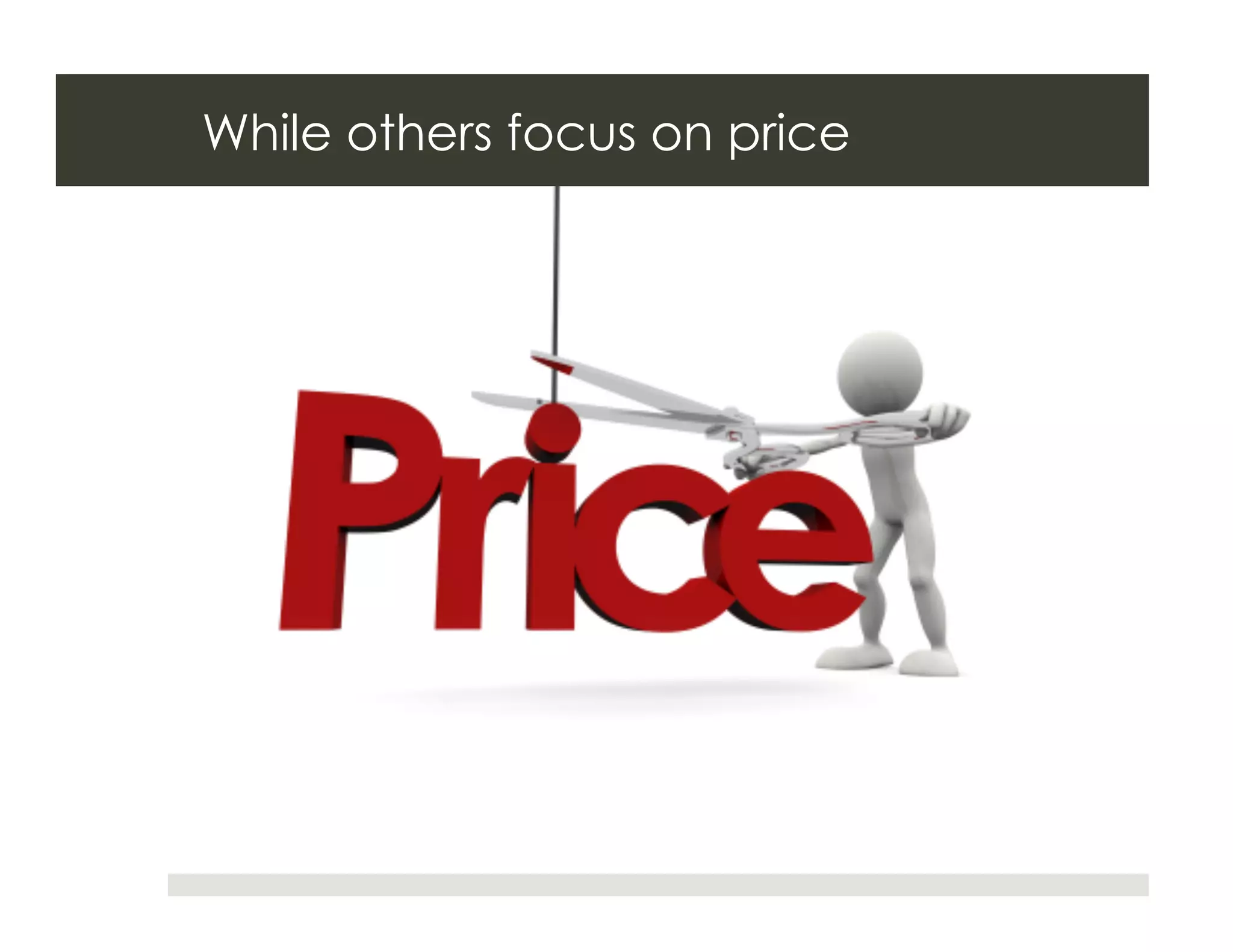 While others focus on price
 