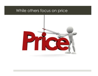 While others focus on price
 