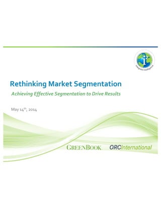 Rethinking Market Segmentation
Achieving Effective Segmentation to Drive Results
May 14th, 2014
 