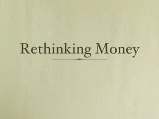Rethinking Money 
