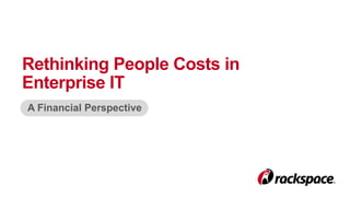 Rethinking People Costs in 
Enterprise IT 
A Financial Perspective 
 