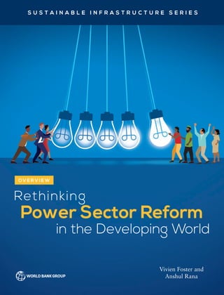 Rethinking
Power Sector Reform
in the Developing World
Vivien Foster and
Anshul Rana
OV E R V I E W
 