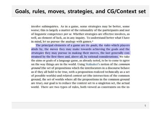 Goals, rules, moves, strategies, and CG/Context set
5
 