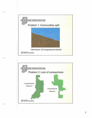 ~
R E T H J N K~JN~G~R~E~D~I~S~T~R""'I"""C-:::T"""I
                                       N~G



  liffJ2                    Problem 1: Communities split




                                     Morristown, IN Congressional districts




                Congressional
                          District 8
                                                         Congressional

                                                           District 4




.••••
  _-       fi'6tn1"'~"

r; ._   r   I"au Stcretary 'f Slitl Todd loki1i




                                                                              2
 