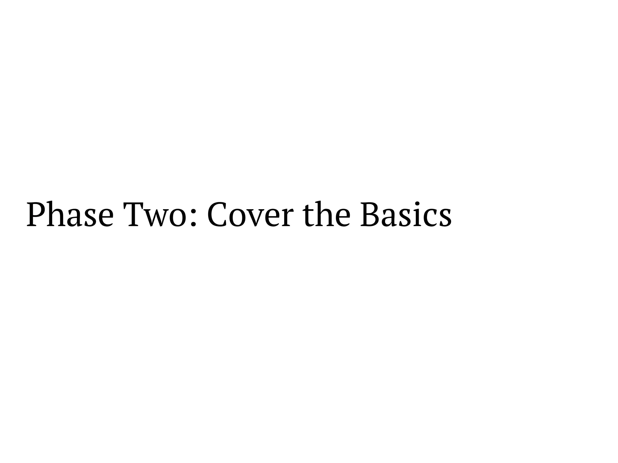 Phase Two: Cover the Basics
 