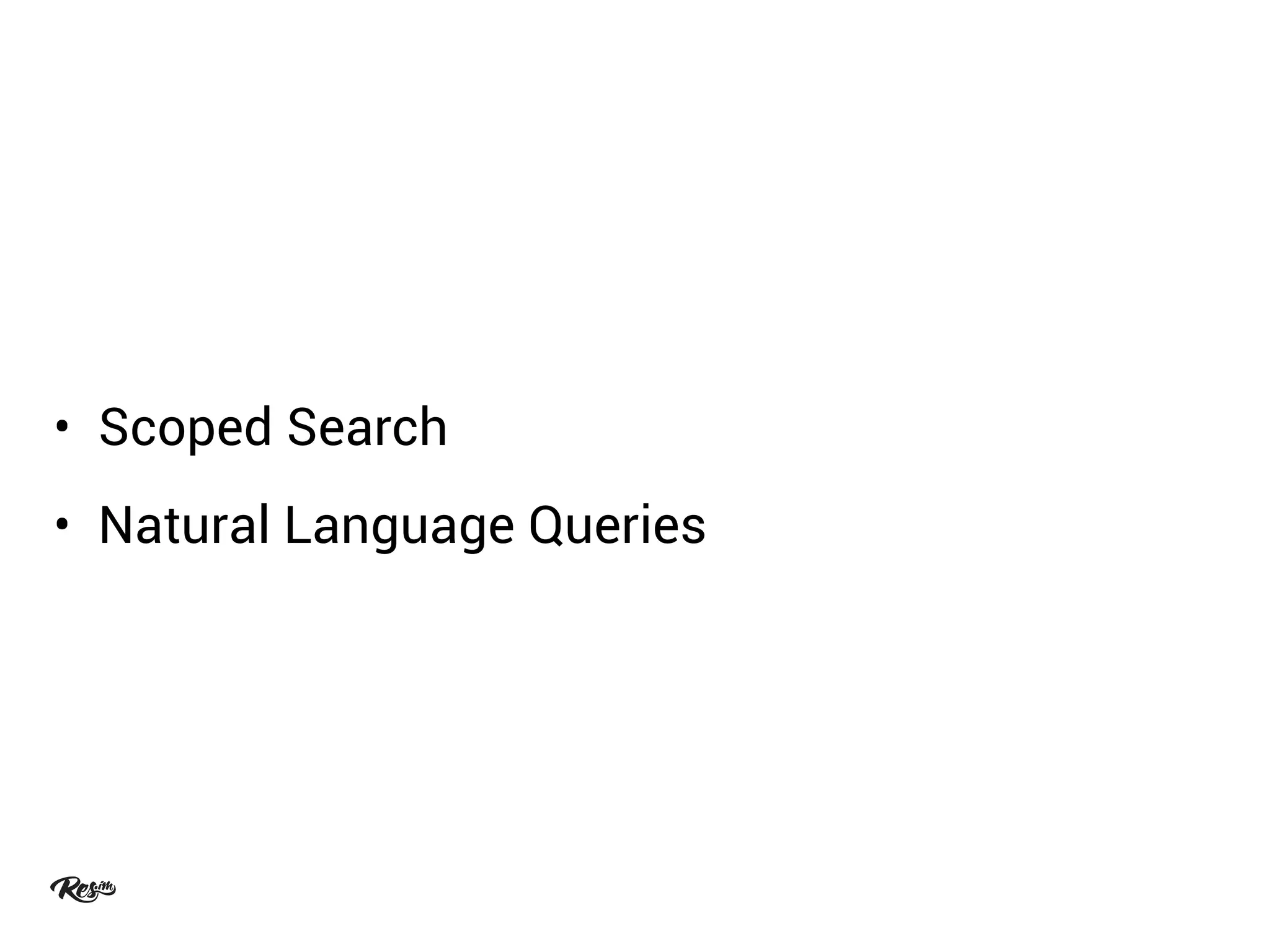 • Scoped Search
• Natural Language Queries
 