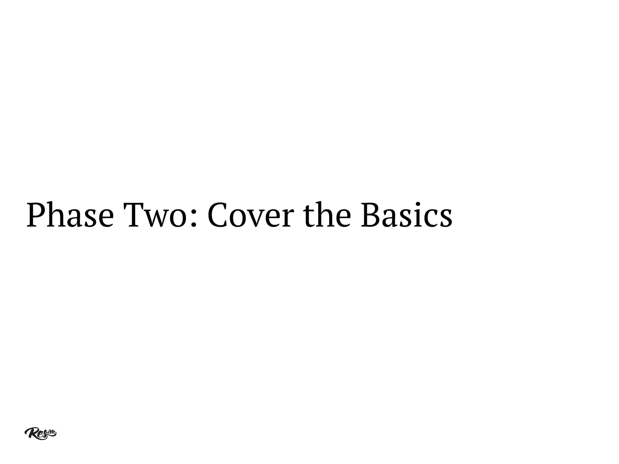Phase Two: Cover the Basics
 