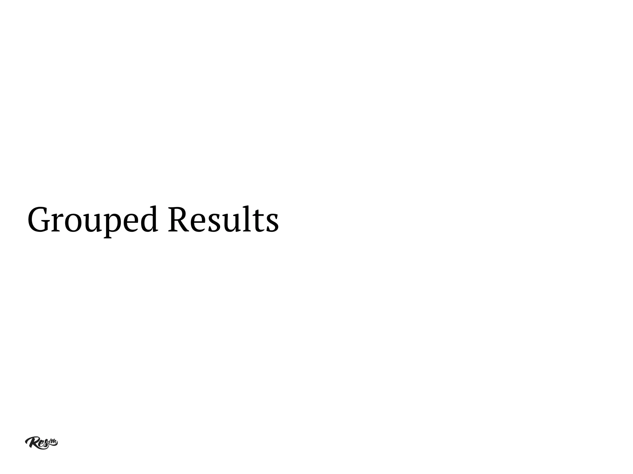 Grouped Results
 