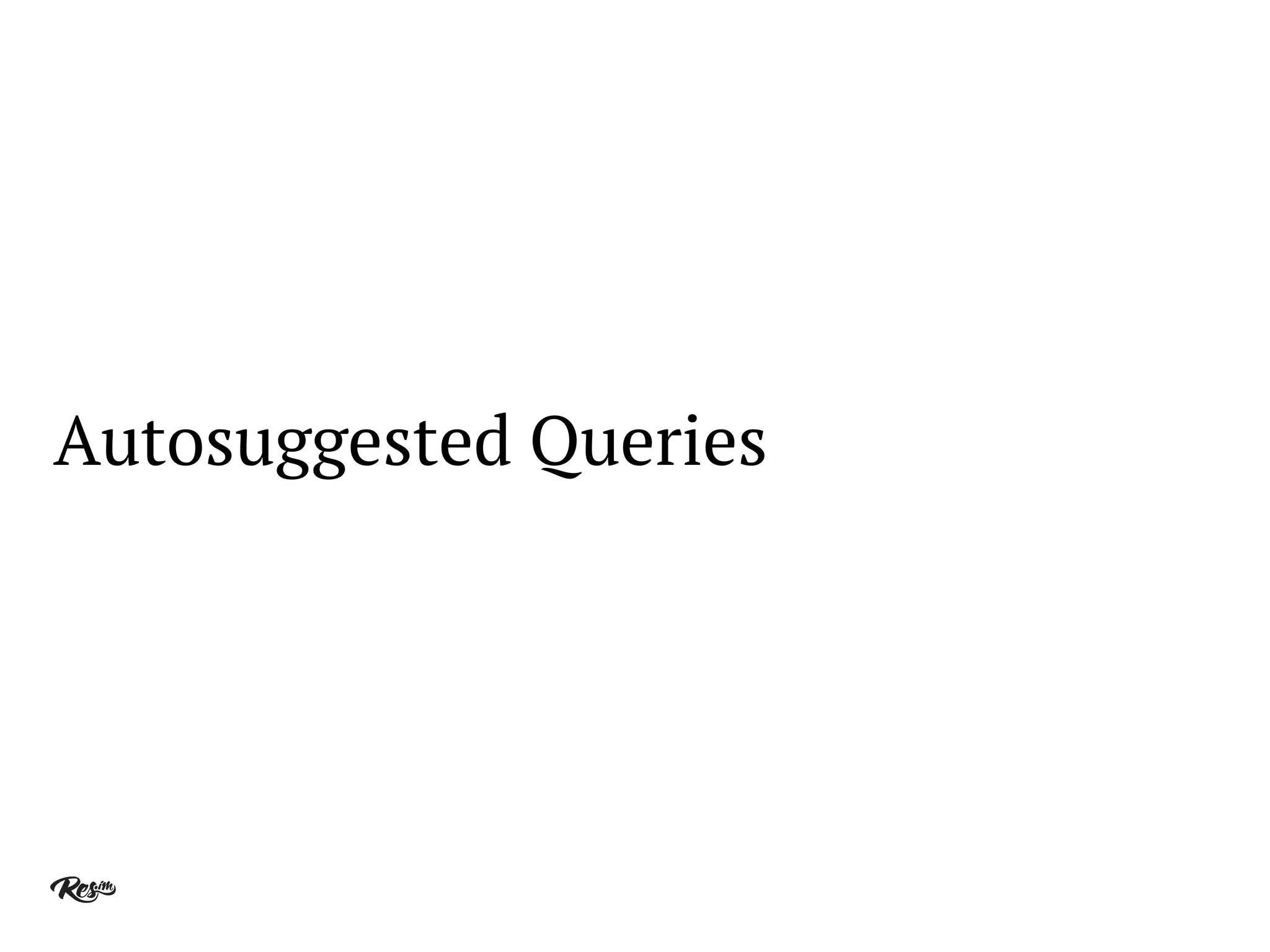 Autosuggested Queries
 