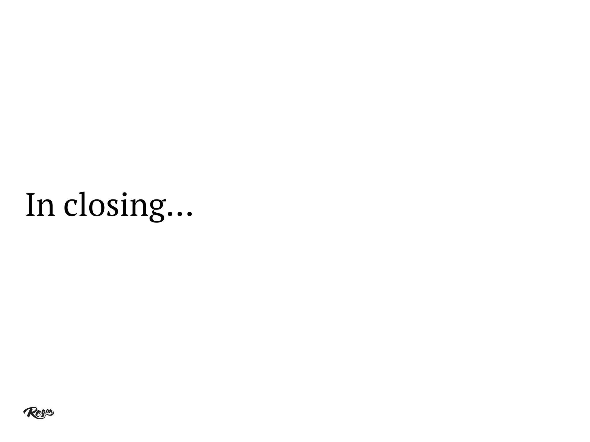 In closing…
 