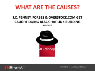WHAT ARE THE CAUSES?
   GOOGLE PENGUIN UPDATE
           April 2012




                        @CPollittIU | www.Slingsho...