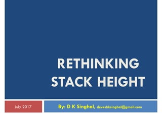 RETHINKING
STACK HEIGHTSTACK HEIGHT
By: D K Singhal, deveshksinghal@gmail.comJuly 2017
 